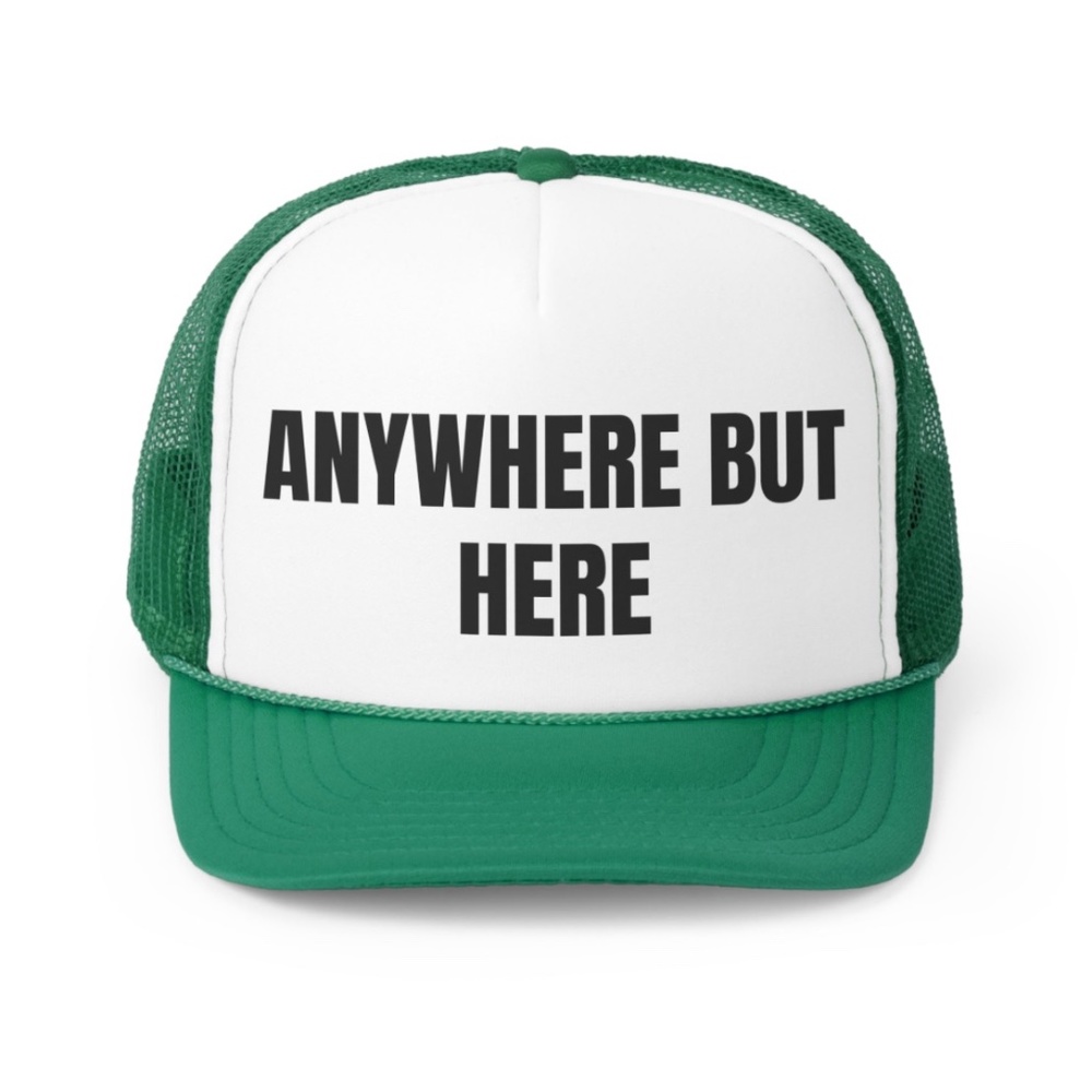 Anywhere But Here Funny Trucker Hat